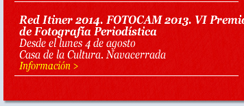 Red Itiner 2014. FOTOCAM 2013. VI Premio de Fotografía Periodística