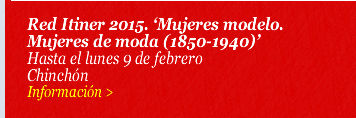 Red Itiner 2015. 'Mujeres modelo. Mujeres de moda (1850-1940)'