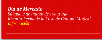 Día de Mercado. Sábado 7 de marzo de 10h a 15h. Recinto Ferial de la Casa de Campo. Madrid