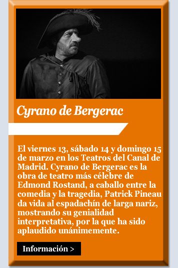 Cyrano de Bergerac. Viernes 13, sábado 14 y domingo 15 de marzo. Teatros del Canal. Madrid 