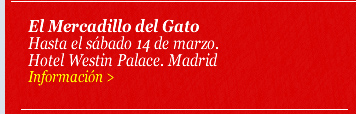 El Mercadillo del Gato. Hasta el sábado 14 de marzo. Hotel Westin Palace. Madrid