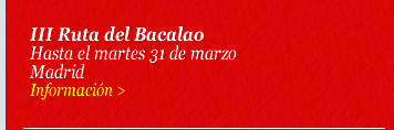 III Ruta del Bacalao. Hasta el martes 31 de marzo. Madrid