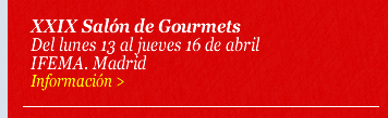 XXIX Salón de Gourmets. Del lunes 13 al jueves 16 de abril. IFEMA. Madrid
