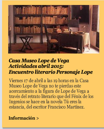 Casa Museo Lope de Vega. Actividades abril 2015: Encuentro literario Personaje Lope.