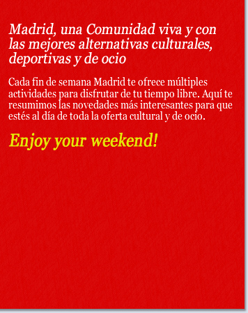 Madrid, una Comunidad viva y con las mejores alternativas culturales, deportivas y de ocio.