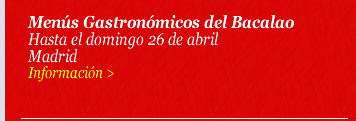 'Menús Gastronómicos del Bacalao'. Hasta el domingo 26 de abril. Madrid