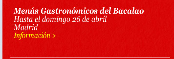 'Menús Gastronómicos del Bacalao'. Hasta el domingo 26 de abril. Madrid
