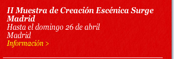 II Muestra de Creación Escénica Surge Madrid. Hasta el domingo 26 de abril. Madrid