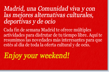 Madrid, una Comunidad viva y con las mejores alternativas culturales, deportivas y de ocio.