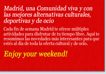 Madrid, una Comunidad viva y con las mejores alternativas culturales, deportivas y de ocio.