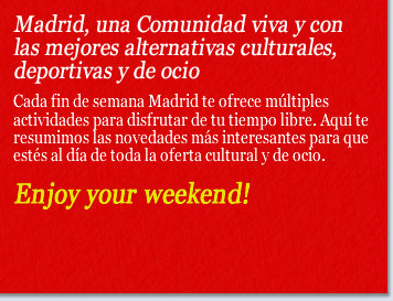 Madrid, una Comunidad viva y con las mejores alternativas culturales, deportivas y de ocio.