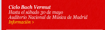 Ciclo Bach Vermut. Hasta el sábado 30 de mayo. Auditorio Nacional de Música de Madrid