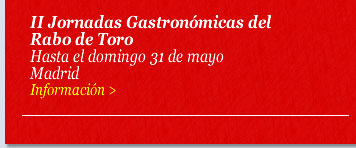 II Jornadas Gastronómicas del Rabo de Toro. Hasta el domingo 31 de mayo. Madrid