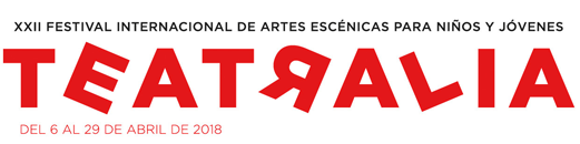 TEATRALIA 2018 - XXII FESTIVAL INTERNACIONAL DE ARTES ESCÉNICAS PARA NIÑOS Y JÓVENES